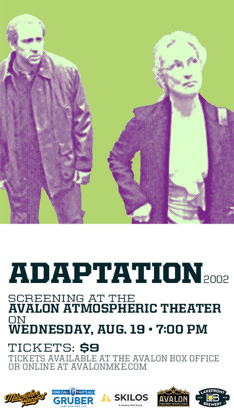 Still image from Adaptation (2002) of Charlie in the right background and Susan in the left foreground; Adaptation (2002) Screening at the Avalon Atmospheric Theater on Wednesday, August 19, 2026 at 7 o'clock PM; Tickets $9; Tickets available at the Avalon Box Office or online at avalonmke.com; Logos for Milwaukee Record, Gruber Law Offices, Skilos Pet Store, Avalon Atmospheric Theater, and Lakefront Brewery
